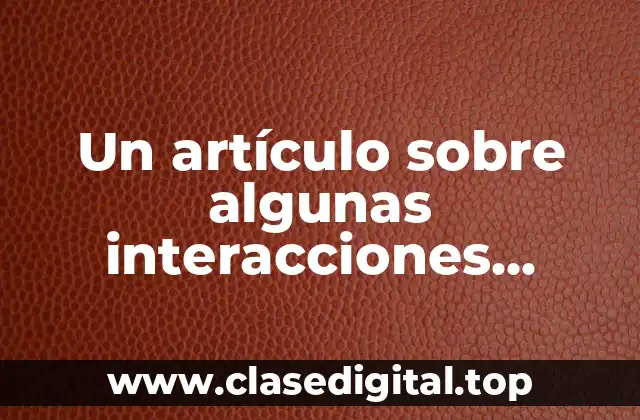 Un artículo sobre algunas interacciones medicamentosas.