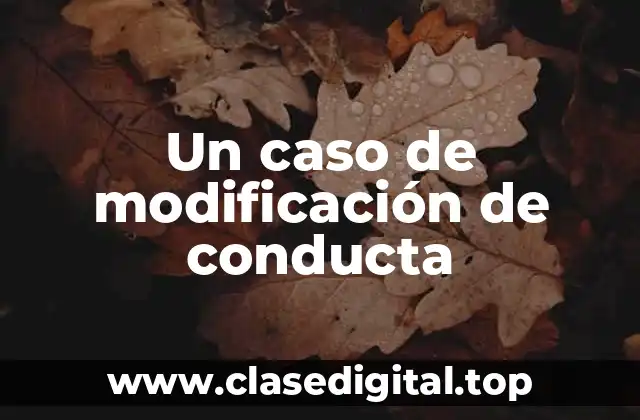 Un caso de modificación de conducta