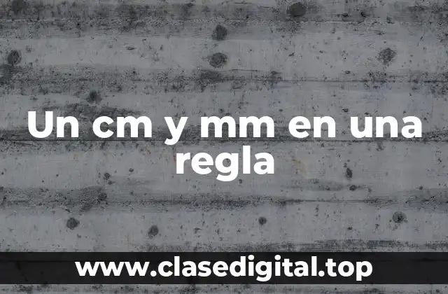 Un cm y mm en una regla