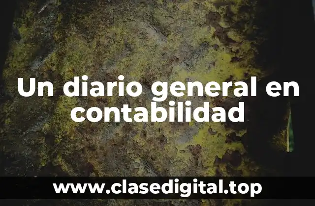 Un diario general en contabilidad