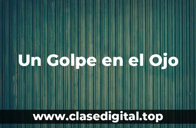 Un Golpe en el Ojo