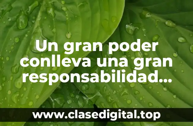 Un gran poder conlleva una gran responsabilidad ¿Quién lo dijo?