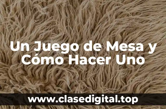 Un Juego de Mesa y Cómo Hacer Uno