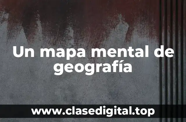 Un mapa mental de geografía