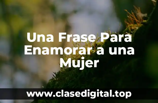 Una Frase Para Enamorar a una Mujer