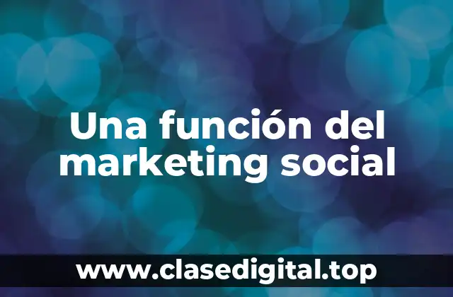 Ejemplos de funciones del marketing social