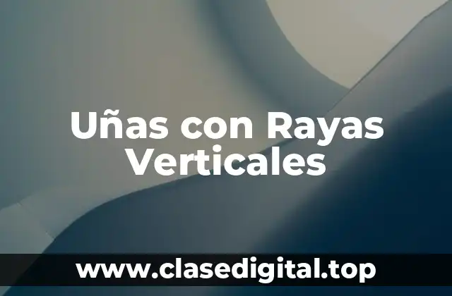 Uñas con Rayas Verticales