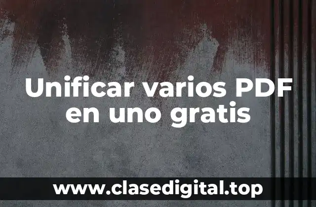 Unificar varios PDF en uno gratis