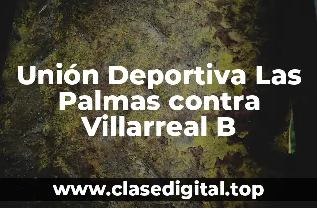 Unión Deportiva Las Palmas contra Villarreal B