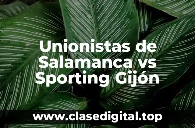 Unionistas de Salamanca vs Sporting Gijón