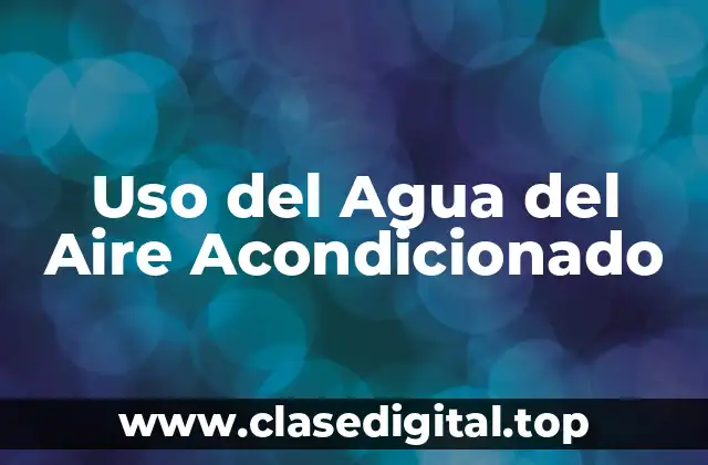 Uso del Agua del Aire Acondicionado
