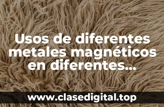 Usos de diferentes metales magnéticos en diferentes temperaturas