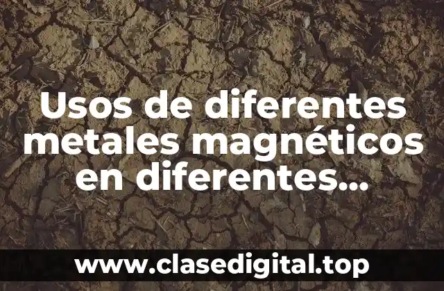 Usos de diferentes metales magnéticos en diferentes temperaturas