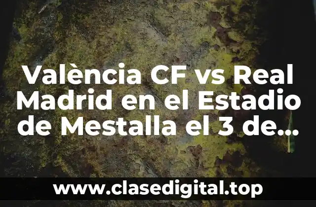 València CF vs Real Madrid en el Estadio de Mestalla el 3 de Marzo