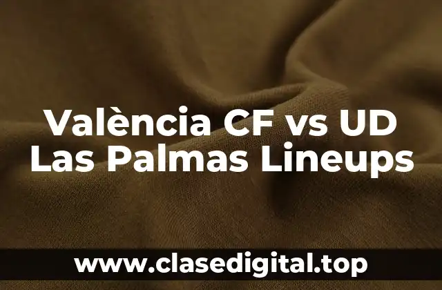València CF vs UD Las Palmas Lineups