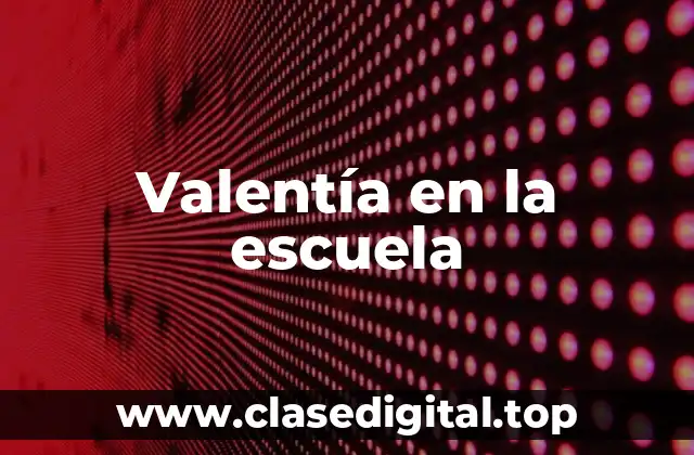 Valentía en la escuela