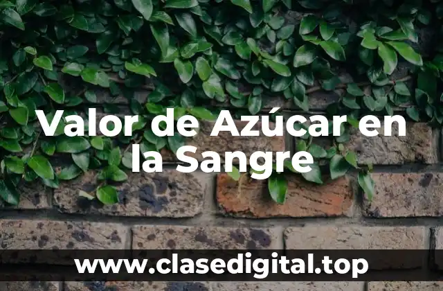 Valor de Azúcar en la Sangre