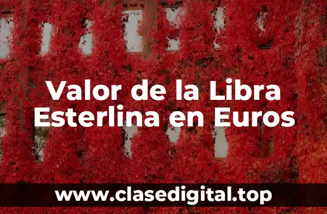 Valor de la Libra Esterlina en Euros