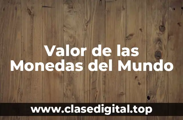 Valor de las Monedas del Mundo