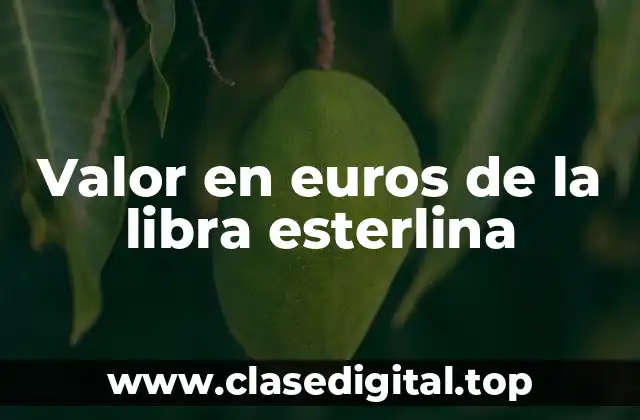 Valor en euros de la libra esterlina