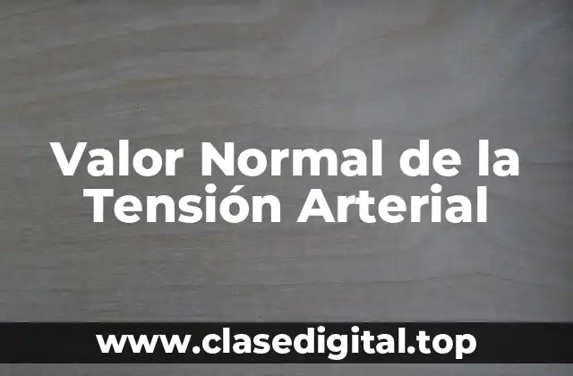Valor Normal de la Tensión Arterial