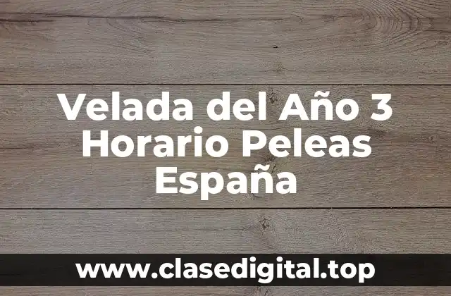 Velada del Año 3 Horario Peleas España