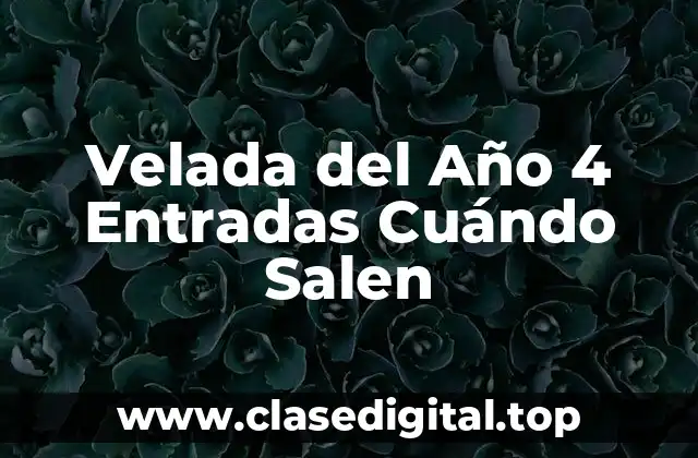Velada del Año 4 Entradas Cuándo Salen