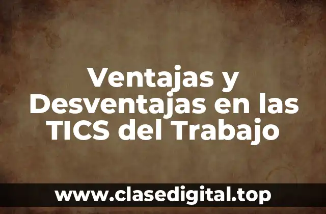Ventajas y Desventajas en las TICS del Trabajo