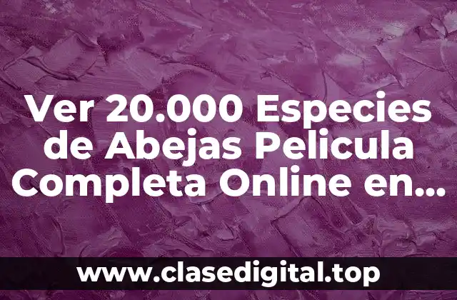 La Trama de 20.000 Especies de Abejas, la Pelicula Completa