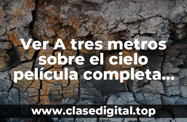 Ver A tres metros sobre el cielo película completa online gratis en HD