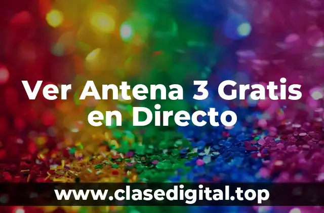 Ver Antena 3 Gratis en Directo