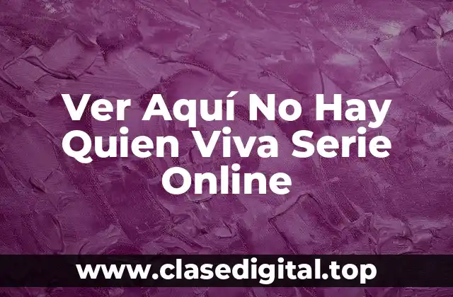 Ver Aquí No Hay Quien Viva Serie Online