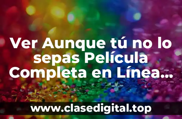 La Trama de Aunque tú no lo sepas