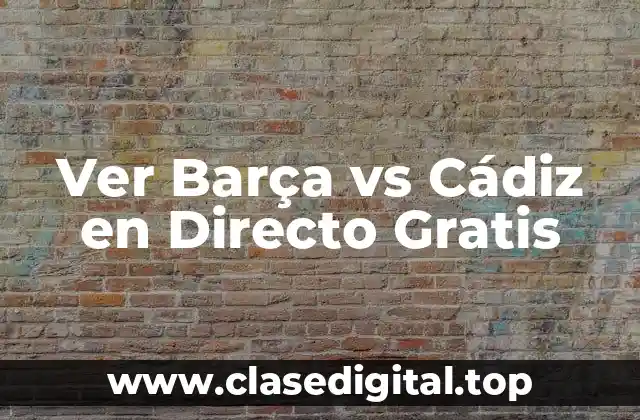 Ver Barça vs Cádiz en Directo Gratis