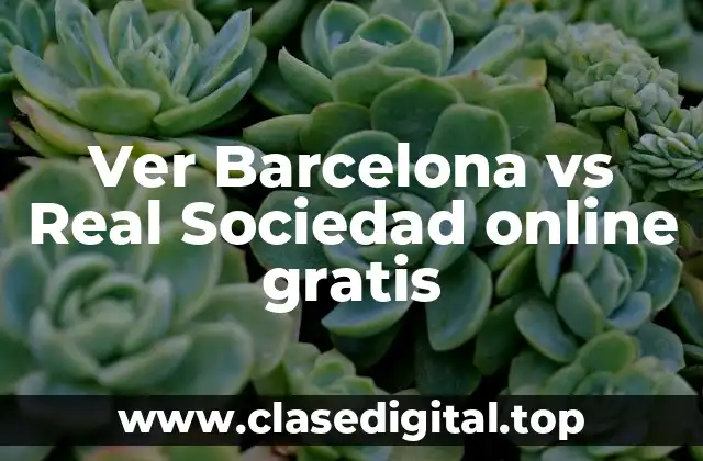 Ver Barcelona vs Real Sociedad online gratis