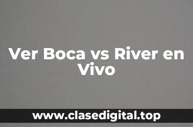 Ver Boca vs River en Vivo