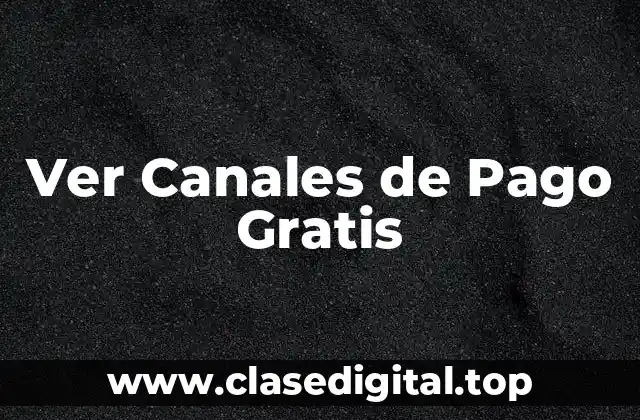 Ver Canales de Pago Gratis