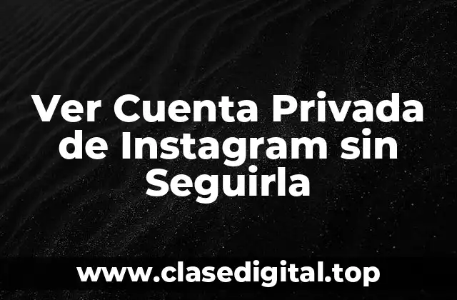 Ver Cuenta Privada de Instagram sin Seguirla