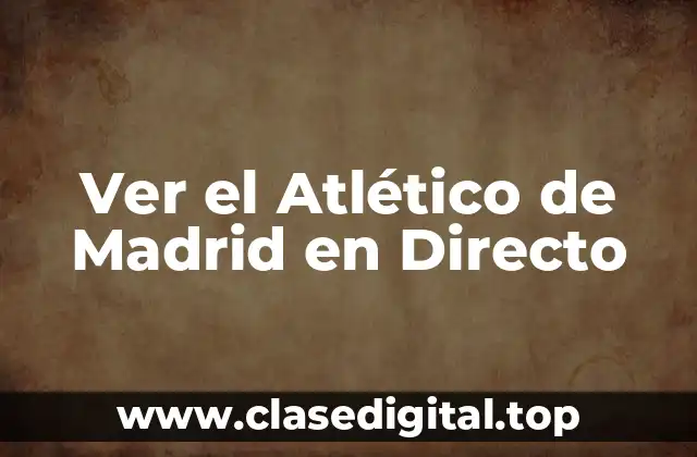 Ver el Atlético de Madrid en Directo