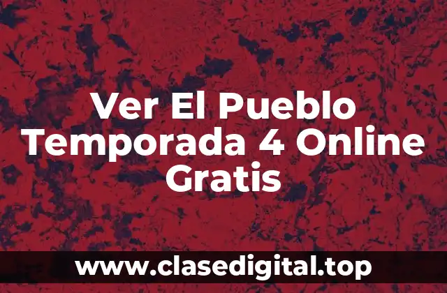 Ver El Pueblo Temporada 4 Online Gratis