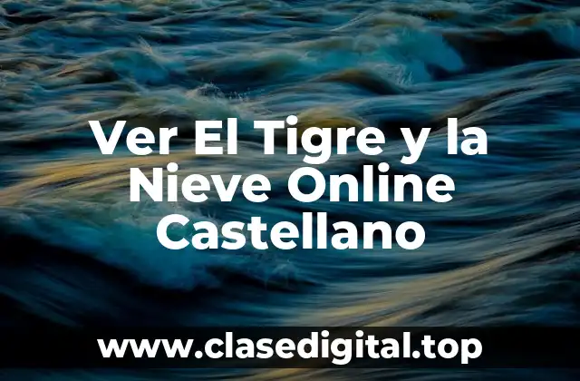 Ver El Tigre y la Nieve Online Castellano