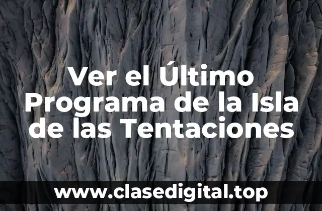 Ver el Último Programa de la Isla de las Tentaciones