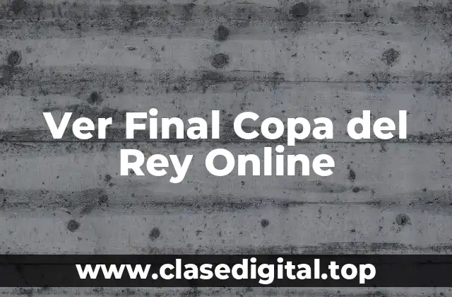 Ver Final Copa del Rey Online