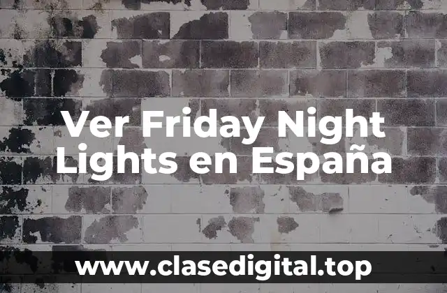 Ver Friday Night Lights en España