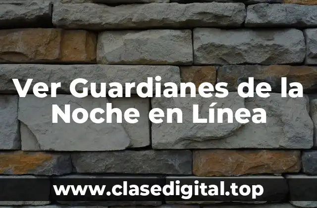 Ver Guardianes de la Noche en Línea