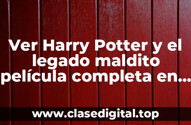 Ver Harry Potter y el legado maldito película completa en español online gratis