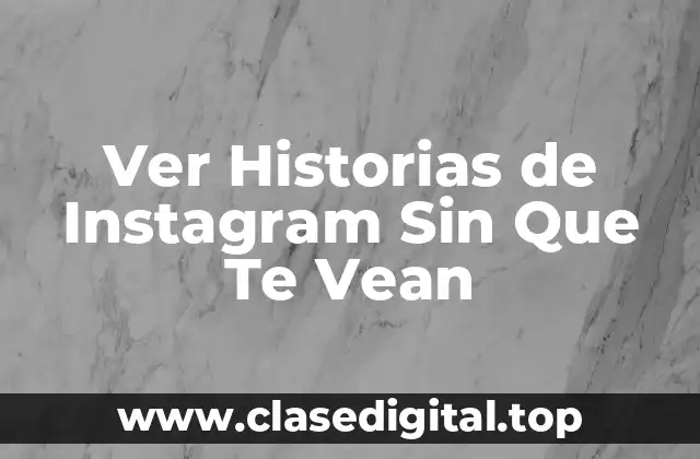 Ver Historias de Instagram Sin Que Te Vean
