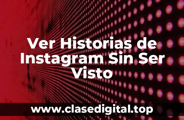 Ver Historias de Instagram Sin Ser Visto
