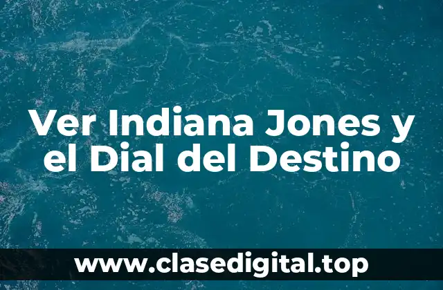 Ver Indiana Jones y el Dial del Destino