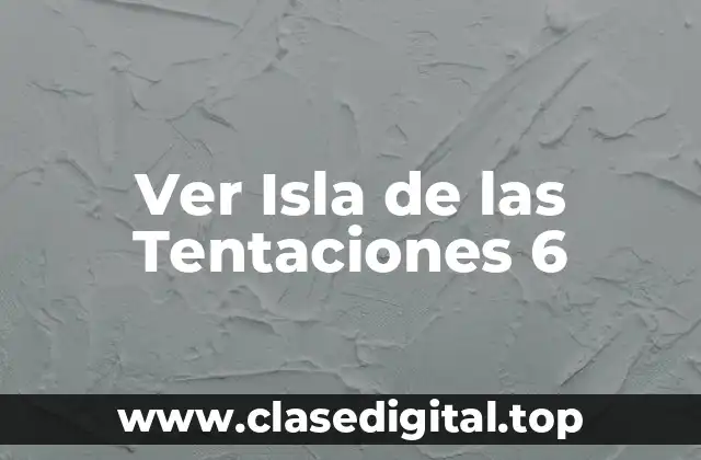 Ver Isla de las Tentaciones 6